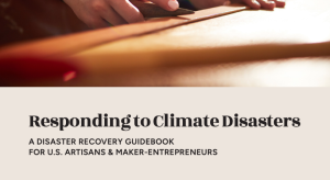 Responding to climate disasters. A disaster recovery guidebook for U.S. artisans and maker-entrepreneurs.